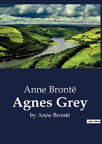Agnes Grey: by Anne Brontë