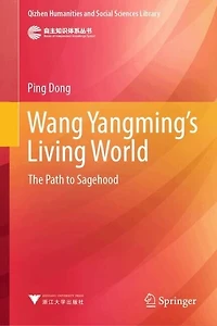 Wang Yangming's Living World: The Path to Sagehood
