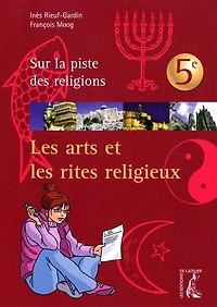 Les arts et les rites religieux: sur la piste des religions, 5e