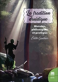 La tradition druidique : histoire, philosophie et pratique: histoire, philosophie et pratique