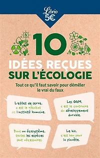 10 idées reçues sur l'écologie: tout ce qu'il faut savoir pour démêler le vrai du faux