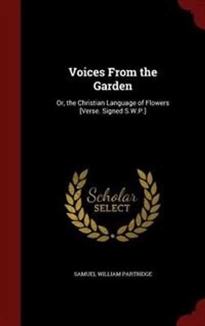 Voices From the Garden: Or, Christian Language of Flowers [Verse. Signed S.W.P.]