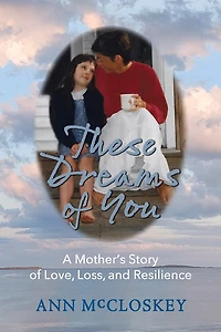 These Dreams of You: A Mother’s Story of Love, Loss, and Resilience