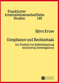 Compliance und Rechtsstaat: Zur Freiheit von Selbstbelastung bei Internal Investigations