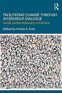 Facilitating Change through Intergroup Dialogue: Social Justice Advocacy Practice