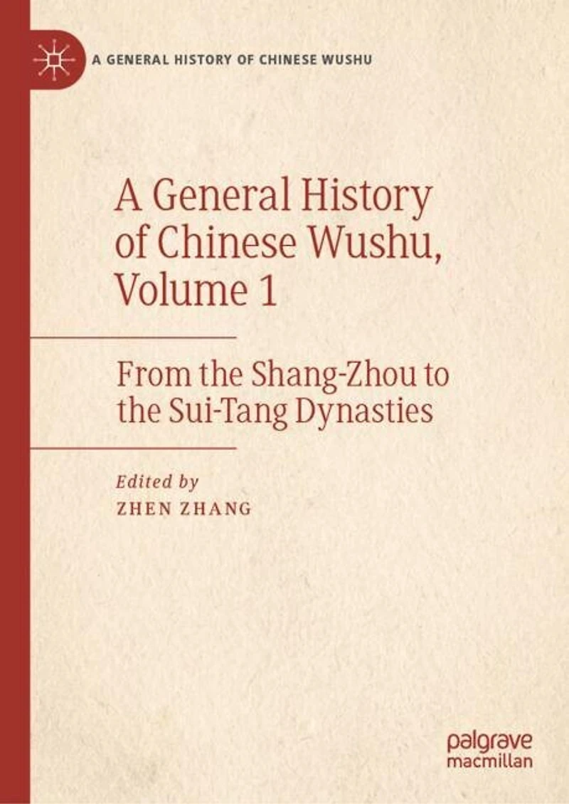 A General History of Chinese Wushu, Volume 1: From the Shang-Zhou to the Sui-Tang Dynasties