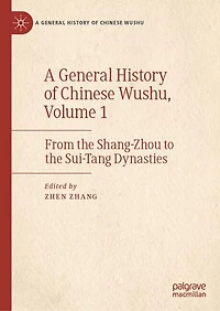 A General History of Chinese Wushu, Volume 1: From the Shang-Zhou to the Sui-Tang Dynasties