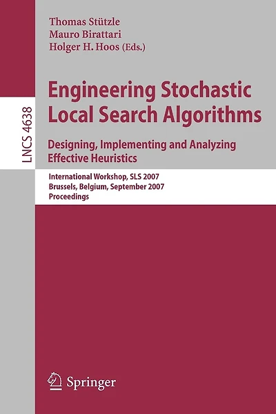Engineering Stochastic Local Search Algorithms. Designing, Implementing and Analyzing Effective Heuristics: International Workshop, SLS 2007, Brussels, Belgium, September 6-8, 2007, Proceedings