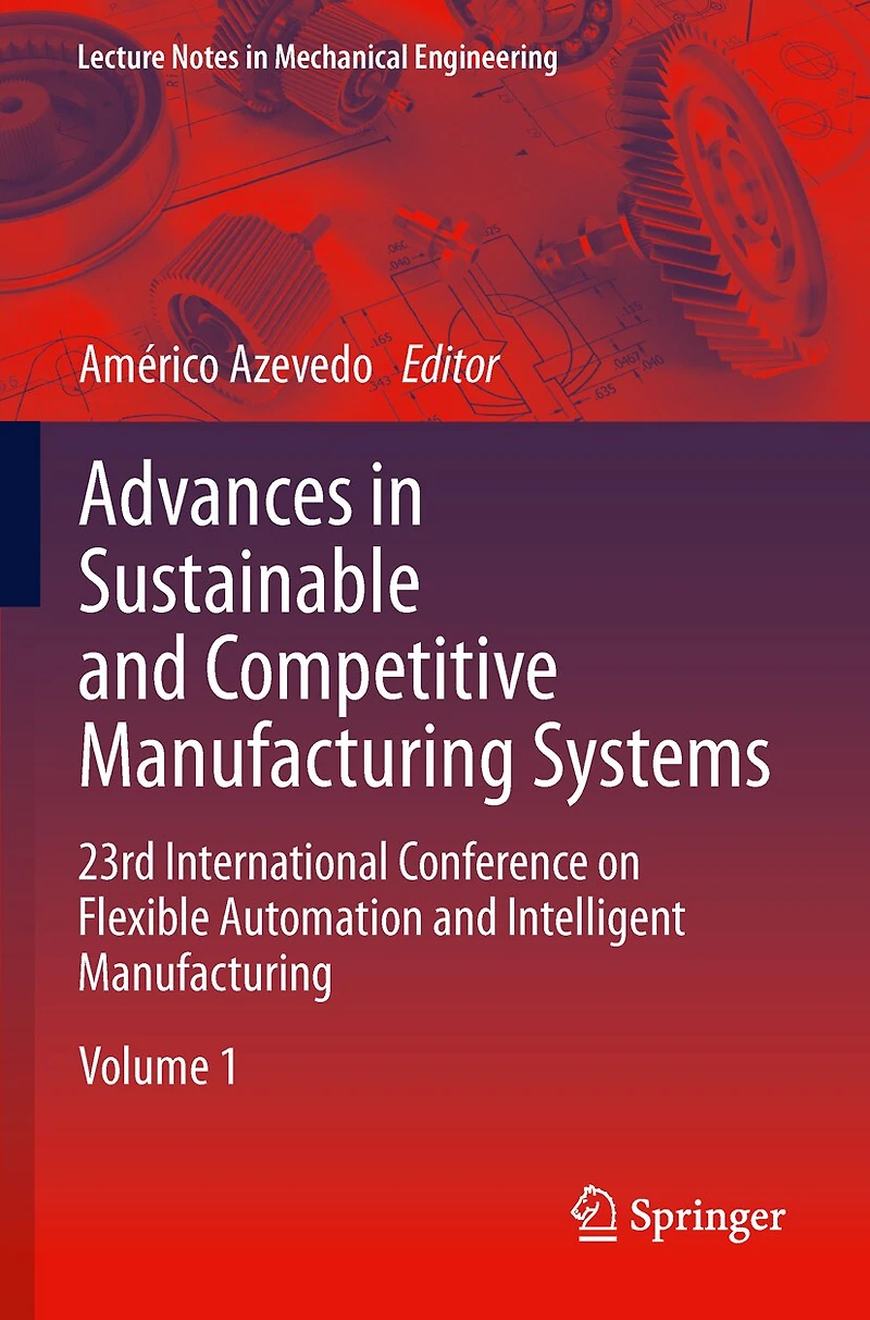 Advances Sustainable and Competitive Manufacturing Systems: 23rd International Conference On Flexible Automation