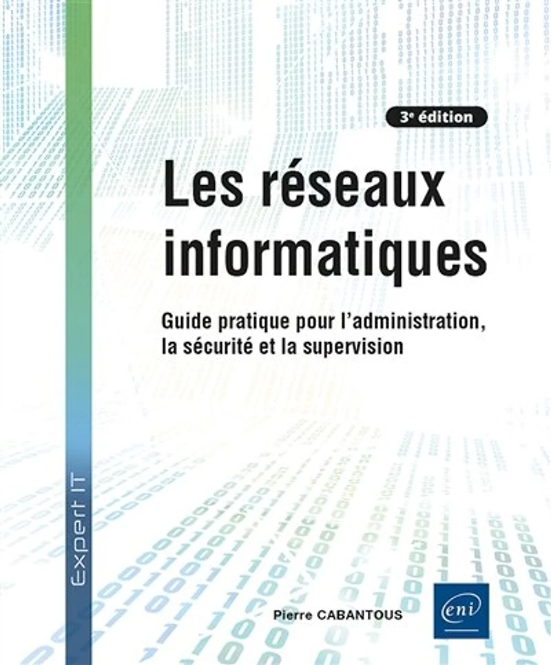 Les réseaux informatiques: guide pratique pour l'administration, la sécurité et supervision