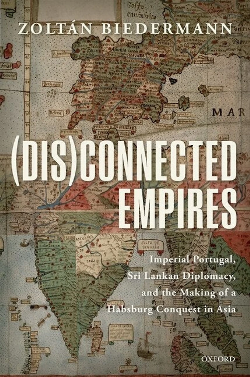 (Dis)connected Empires: Imperial Portugal, Sri Lankan Diplomacy, and the Making of a Habsburg Conquest Asia