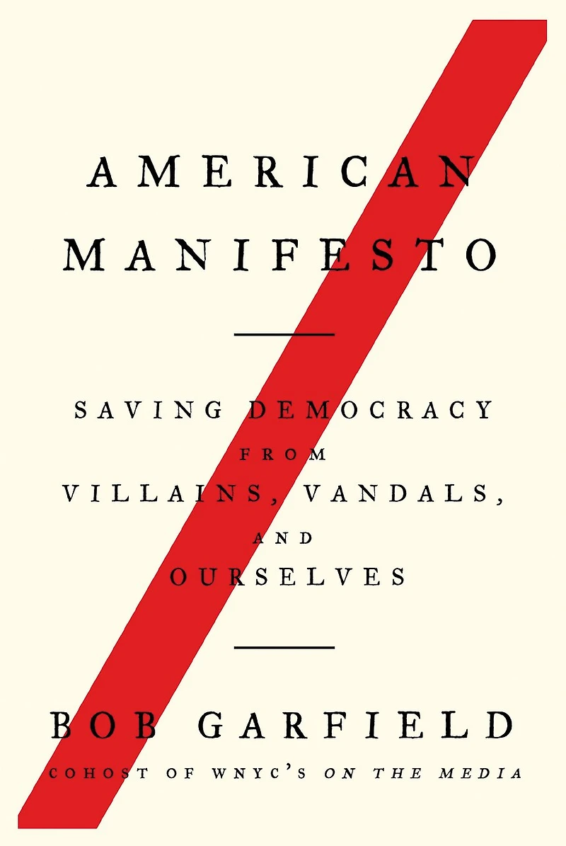 American Manifesto: Saving Democracy From Villains, Vandals, And Ourselves