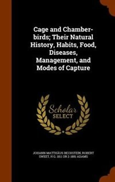 Cage and Chamber-birds; Their Natural History, Habits, Food, Diseases, Management