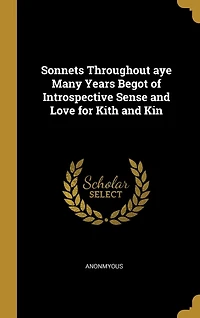 Sonnets Throughout aye Many Years Begot of Introspective Sense and Love for Kith Kin