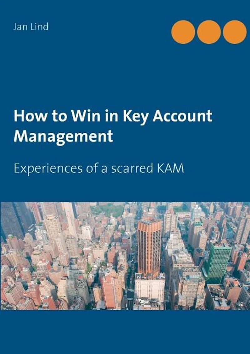 How to Win Key Account Management: Experiences of a scarred KAM