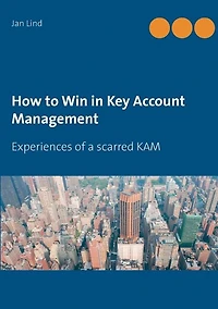 How to Win Key Account Management: Experiences of a scarred KAM