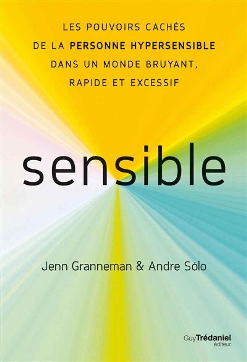 Sensible: les pouvoirs cachés de la personne hypersensible dans un monde bruyant, rapide et excessif