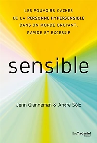 Sensible: les pouvoirs cachés de la personne hypersensible dans un monde bruyant, rapide et excessif