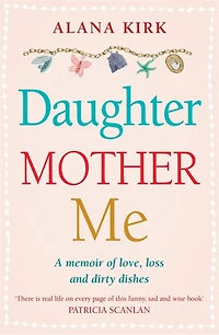 Daughter, Mother, Me: One Woman's Journey Of Love And Rediscovery