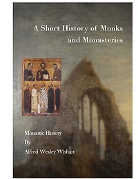 A Short History of Monks and Monasteries: Monastic History