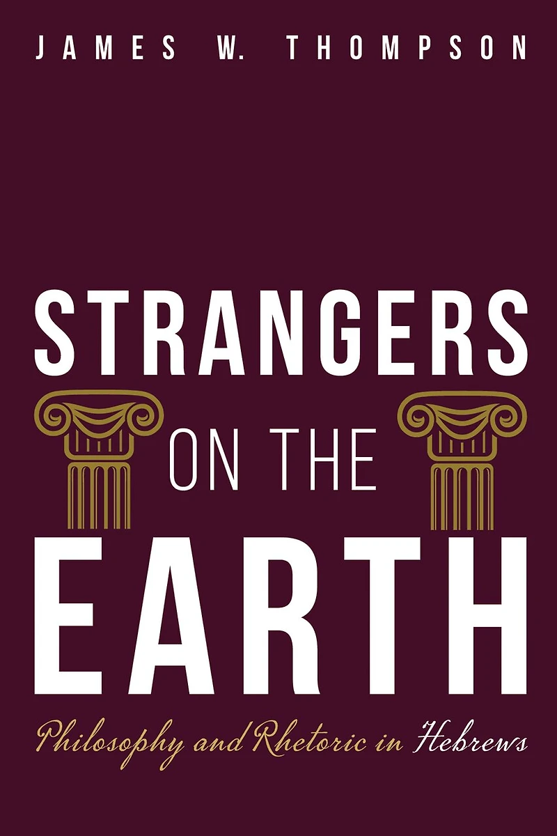 Strangers on the Earth: Philosophy and Rhetoric Hebrews