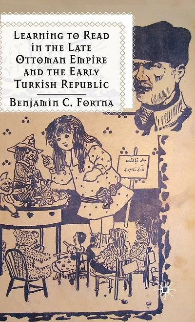Learning To Read The Late Ottoman Empire And Early Turkish Republic