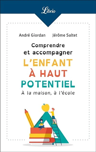 Comprendre et accompagner l'enfant à haut potentiel: la maison, l'école