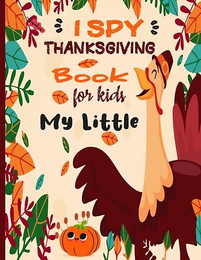 I Spy Thanksgiving Book for Kids My Little: Thanksgiving books for toddlers, Fun Activity Coloring and Guessing Game for Kids, Toddlers and Preschoolers (thanksgiving toddler books)