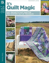 It's Quilt Magic: 16 Projects That Take the Mystery Out of Triangles
