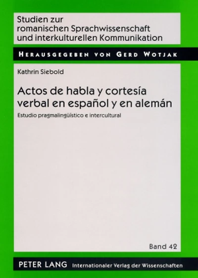 Actos de habla y cortesía verbal en español y en alemán: Estudio pragmalingueístico e intercultural