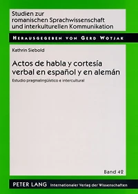Actos de habla y cortesía verbal en español y en alemán: Estudio pragmalingueístico e intercultural