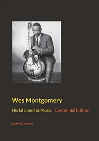Wes Montgomery: his Life and Music