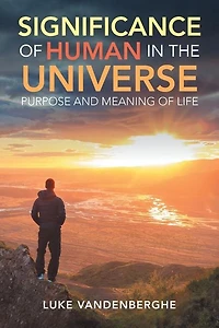The Significance of Humans Universe: Purpose and Meaning Life