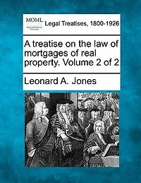 A Treatise On The Law Of Mortgages Of Real Property. Volume 2 Of 2