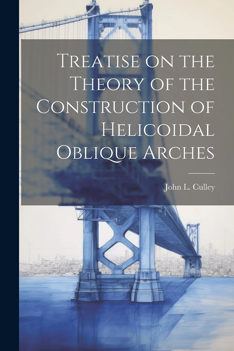 Treatise on the Theory of the Construction of Helicoidal Oblique Arches