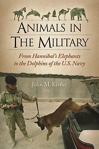 Animals the Military: From Hannibal's Elephants to Dolphins of U.S. Navy