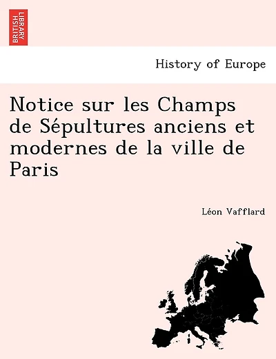 Notice Sur Les Champs de Se Pultures Anciens Et Modernes de La Ville de Paris