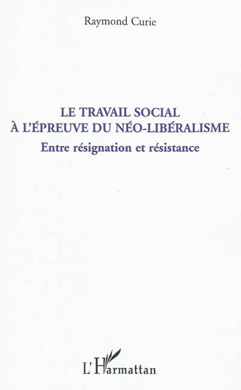 Le travail social À l'épreuve du néo-libéralisme - entre rés