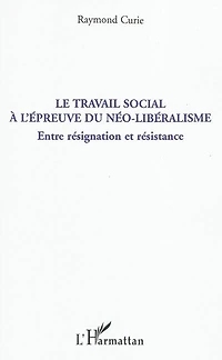 Le travail social À l'épreuve du néo-libéralisme - entre rés