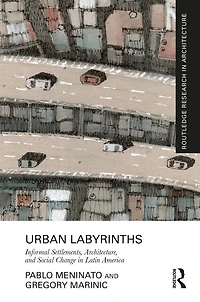Urban Labyrinths: Informal Settlements, Architecture, and Social Change Latin America