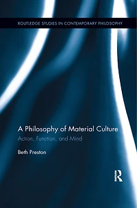 A Philosophy Of Material Culture: Action, Function, And Mind