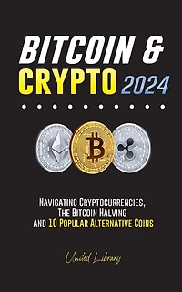 Bitcoin & Crypto 2024: Navigating Cryptocurrencies, the Bitcoin Halving and 10 Popular Alternative Coins