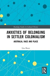Anxieties Of Belonging Settler Colonialism: Australia, Race And Place