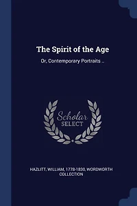 The Spirit of the Age: Or