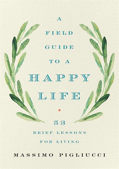 a Field Guide to Happy Life: 53 Brief Lessons for Living