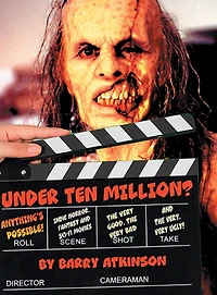 Under Ten Million? Anything's Possible!: Indie Horror, Fantasy, and Sci-Fi Movies The Very Good, the Very Bad and the Very
