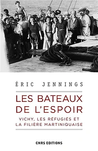 les bateaux de l'espoir : Vichy, réfugiés et la filière martiniquaise: martiniquaise