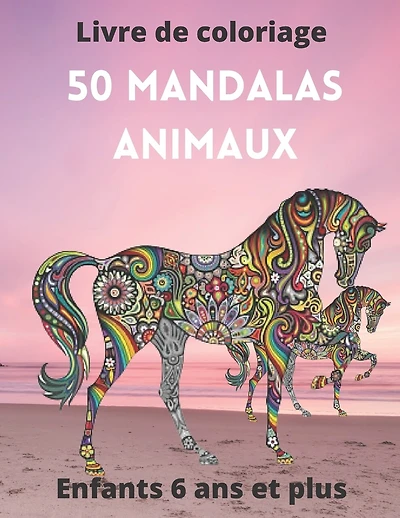 50 Mandalas animaux Livre de coloriage Enfants 6 ans et plus: Livre à colorier - Mandalas animaux pour enfants 6 ans et plus: éléphants, hiboux, chevaux, chiens, chats, .. - 8,5*11 - Anti-stress - mandalas coloriage pour enfants - mandala de nuit