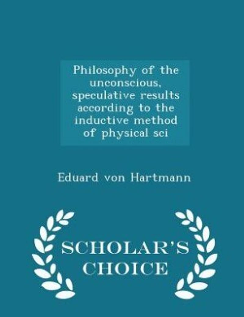 Philosophy of the Unconscious: Speculative Results According to Inductive Method Physical Science
