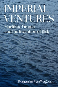 Imperial Ventures: Maritime Drama and the Invention of Risk